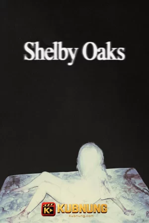 โปสเตอร์ Shelby Oaks (2025) เชลบี้ โอคส์ คลิปเฮี้ยน คดีหลอน